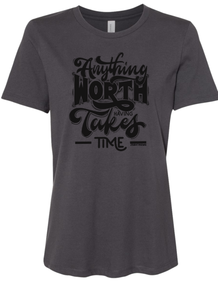 Anytning Worth Having Takes Time Woman