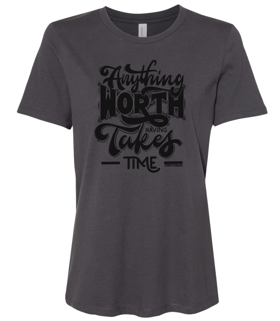 Anytning Worth Having Takes Time Woman