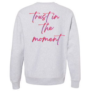 Sweatshirt Trust In The Moment