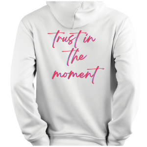 Hoodie Trust In The Moment