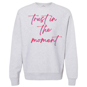 Sweatshirt Trust In The Moment