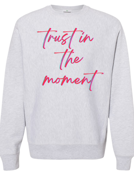 Sweatshirt Trust In The Moment