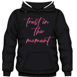 Hoodie Trust In The Moment