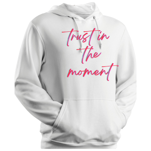 Hoodie Trust In The Moment
