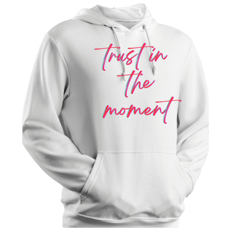 Hoodie Trust In The Moment