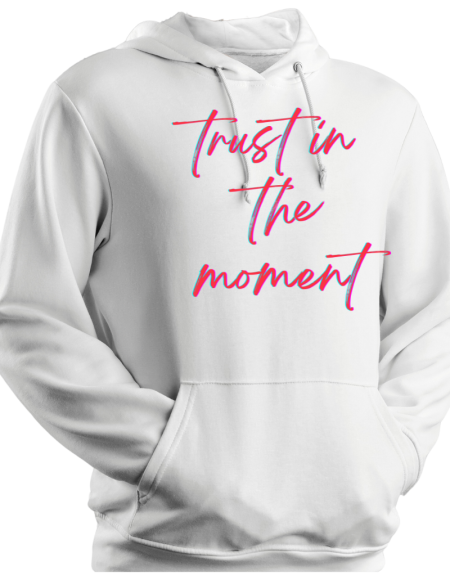 Hoodie Trust In The Moment