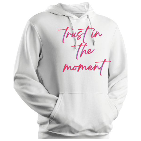 Hoodie Trust In The Moment