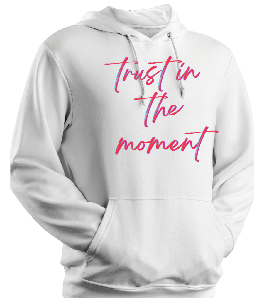 Hoodie Trust In The Moment