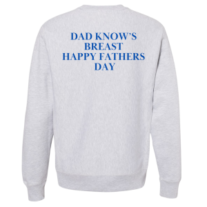 Sweatshirt Dad Know's Breast Happy Fathers Day