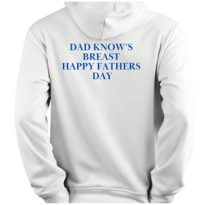 Hoodie Dad Know's Breast Happy Fathers Day
