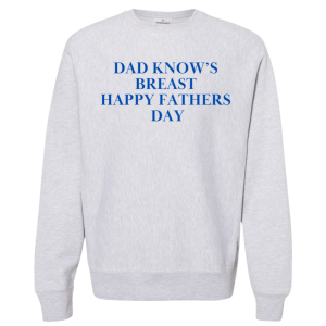Sweatshirt Dad Know's Breast Happy Fathers Day