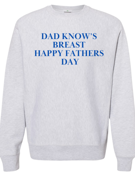 Sweatshirt Dad Know's Breast Happy Fathers Day