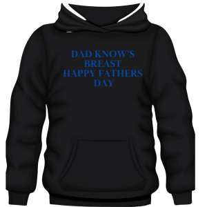 Hoodie Dad Know's Breast Happy Fathers Day