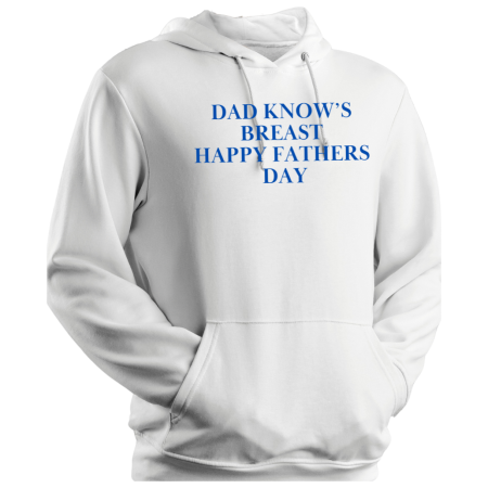 Hoodie Dad Know's Breast Happy Fathers Day