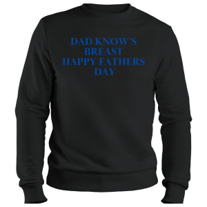 Sweatshirt Dad Know's Breast Happy Fathers Day