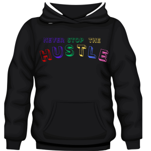 Hoodie Never Stop The Hustle