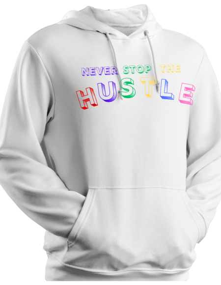 Hoodie Never Stop The Hustle