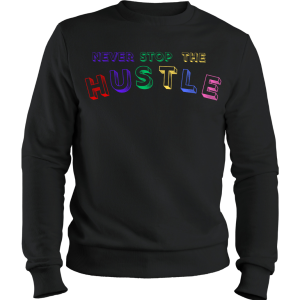 Sweatshirt Never Stop The Hustle